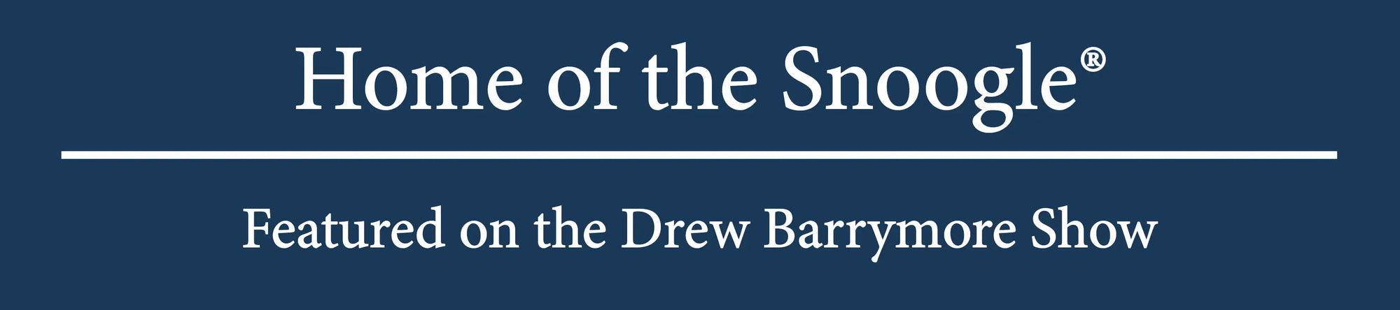 Home of the Snoogle. Featured on the Drew Barrymore Show.